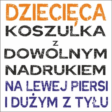 KOSZULKA DZIECIĘCA Z WŁASNYM NADRUKIEM lewa pierś i tył 110-116 cm 3/4lata