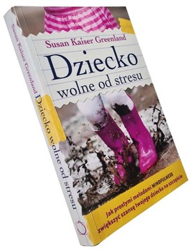 Dziecko wolne od stresu Susan Kaiser Greenland