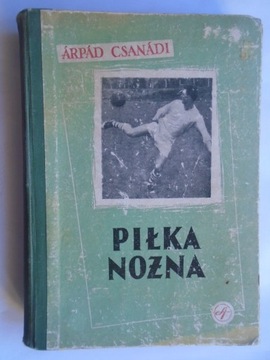 @ PIŁKA NOŻNA TOM I + II - ARPAD CSANADI 1957 ROK
