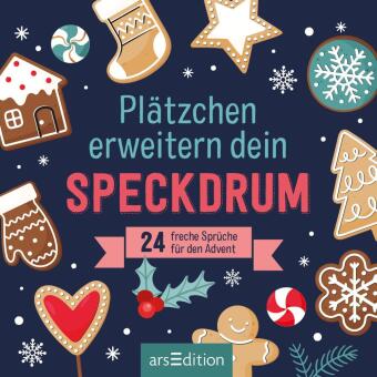 Plätzchen erweitern dein Speckdrum: 24 freche Sprüche für den Advent (2023)