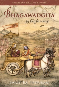 BHAGAWADGITA. JEJ FILOZOFIA I EMOCJE SWAMI B.V. TRIPURARI