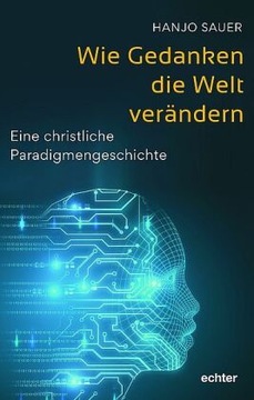 Wie Gedanken die Welt verändern: Eine christliche Paradigmengeschichte