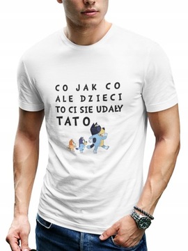 KOSZULKA CO JAK CO ALE DZIECI TO CI SIĘ UDAŁY TATO PREZENT DZIEŃ OJCA BLUEY