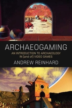 Archaeogaming ANDREW REINHARD
