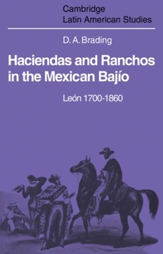 Haciendas and Ranchos in the Mexican Bajio: Leon 1700–1860 DAVID BRADING