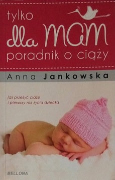 Tylko dla mam Poradnik o ciąży Anna Jankowska SPK