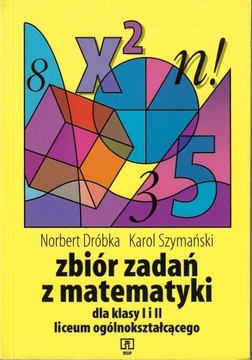 Zbiór zadań z matematyki dla klasy I i II liceum ogólnokształcącego 1999