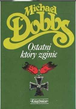 OSTATNI, KTÓRY ZGINIE - Michael Dobbs