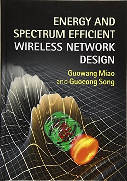 Song, Guocong Energy and Spectrum Efficient Wireless Network Design