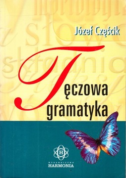 TĘCZOWA GRAMATYKA * JÓZEF CZĘŚCIK