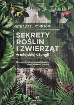 Sekrety roślin i zwierząt w miejskiej dżungli Nathanael Johnson