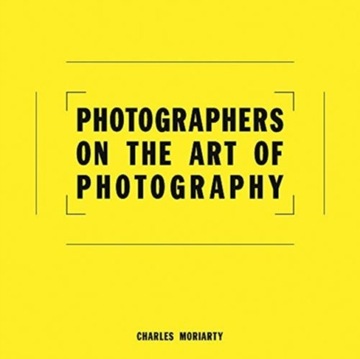Photographers on the Art of Photography Moriarty