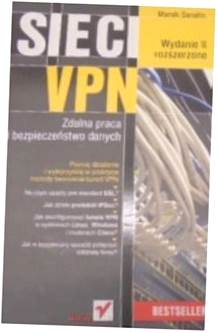Sieci VPN Zdalna praca i bezpieczenstwo danych Wyd