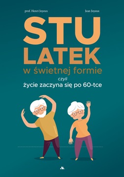 Stulatek w świetnej formie, czyli życie zaczyna się po 60-tce - Joyeux