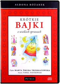 KRÓTKIE BAJKI O WIELKICH SPRAWACH - Aldona Różanek