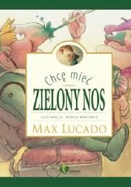 Chcę mieć zielony nos - Max Lucado