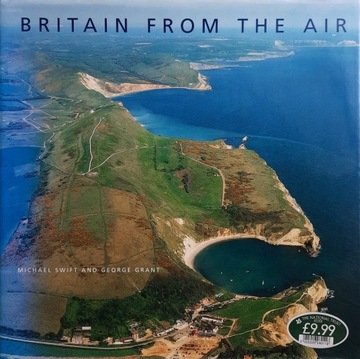 Britain from the air Michael Swift, George Grant