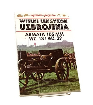 WIELKI LEKSYKON UZBROJENIA WYDANIE SPECJALNE ARMATA 105 MM WZ. 13 I WZ. 29