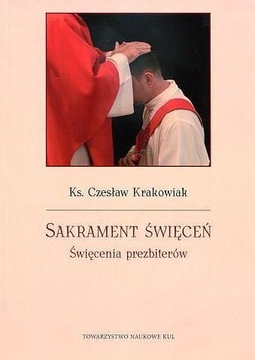 SAKRAMENT ŚWIĘCEŃ ŚWIĘCENIA PREZBITERÓW KRAKOWIAK