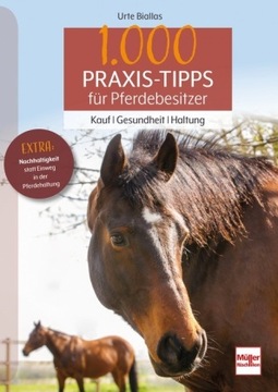 1000 Praxis-Tipps für Pferdebesitzer: Kauf - Gesundheit - Haltung (2023)