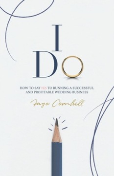 I Do: How to say YES to running a successful and p