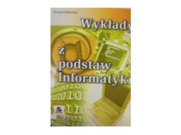 wykłady z podstaw Informatyki - W. Sikorski