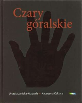 Czary góralskie Katarzyna Ceklarz Urszula Janicka-Krzywda