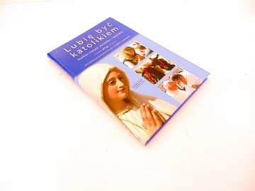 LUBIĘ BYĆ KATOLIKIEM PRACA ZBIOROWA