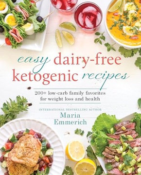 Emmerich, Maria Easy Dairy-Free Keto: 200+ Low-Carb Family Favorites for We
