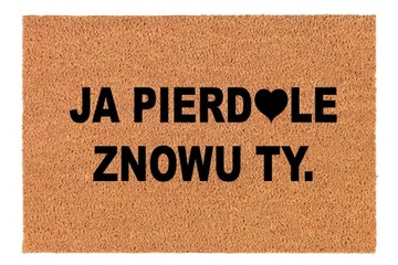 Wycieraczka JA PIERDOLE znowu TY 40x60 KOKOSOWA wejściowa