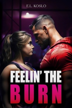 Feelin' the Burn The Galatea Sports Romance Sensation Koslo, E.L.