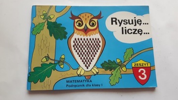 RYSUJE I LICZE Matematyka kl. 1 zeszyt 3