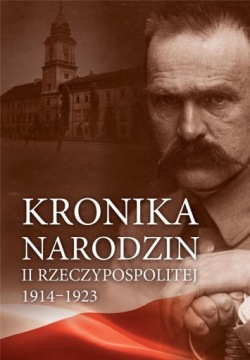 KRONIKA NARODZIN II RZECZYPOSPOLITEJ 1914-1923 PRACA ZBIOROWA