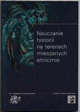 NAUCZANIE HISTORII na TERENACH MIESZANYCH ETNICZNIE MATERIAŁY MIĘDZYNARODOW