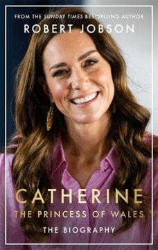 CATHERINE THE PRINCESS OF WALES THE BIOGRAPHY - Robert Jobson