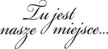 Naklejka na ścianę cytat napis Tu jest nasze