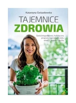 Tajemnice zdrowia - Sześciotygodniowy, holistyczny program regeneracji ciał