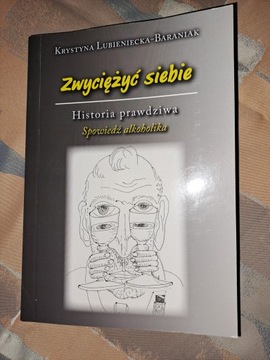 ZWYCIĘŻYĆ SIEBIE HISTORIA PRAWDZIWA SPOWIEDŹ ALKOHOLIKA Lubieniecka Barania
