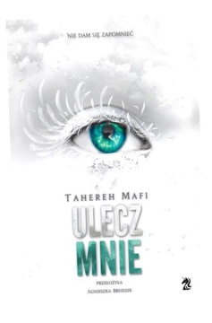 ULECZ MNIE. DOTKNIJ MNIE. TOM 4. TAHEREH MAFI