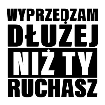 Naklejka na auto WYPRZEDZAM DŁUŻEJ NIŻ TY R***ASZ