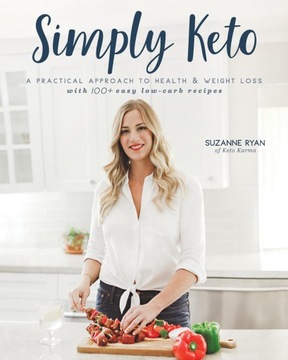Ryan, Suzanne Simply Keto: A Practical Approach to Health & Weight Loss wit