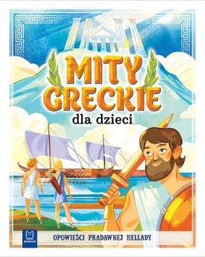 Mity greckie dla dzieci. Opowieści pradawnej...