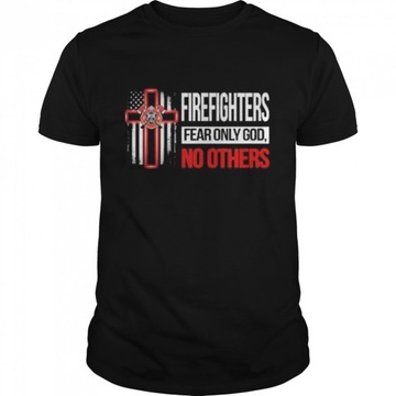 firefighters fear only god no others T-shirt