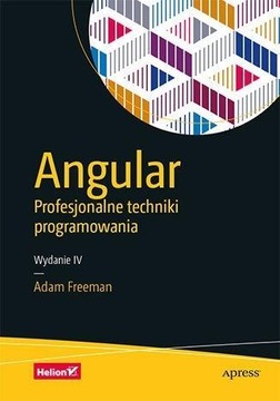 ANGULAR. PROFESJONALNE TECHNIKI PROGRAMOWANIA W.4 ADAM FREEMAN