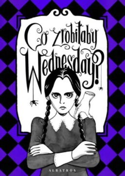 CO ZROBIŁABY WEDNESDAY? WITAJ W ERZE NIKCZEMNOŚCI przewodnik Sarah Thompson
