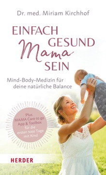 Einfach gesund Mama sein: Mind-Body-Medizin für deine natürliche Balance /