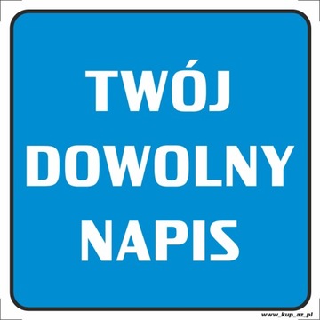 Tabliczka BHP TWÓJ DOWOLNY NAPIS 15x15 #000P