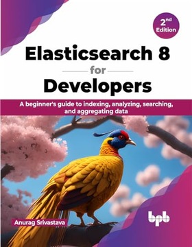 Srivastava, Anurag Elasticsearch 8 for Developers: A beginner's guide to in