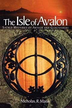 ISLE OF AVALON: SACRED MYSTERIES OF ARTHUR AND GLASTONBURY TOR - Nicholas R