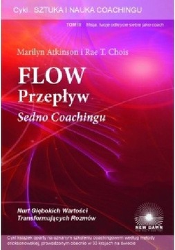 FLOW PRZEPŁYW SEDNO COACHINGU Tom III Marilyn Atkinson, Rae T. Chois